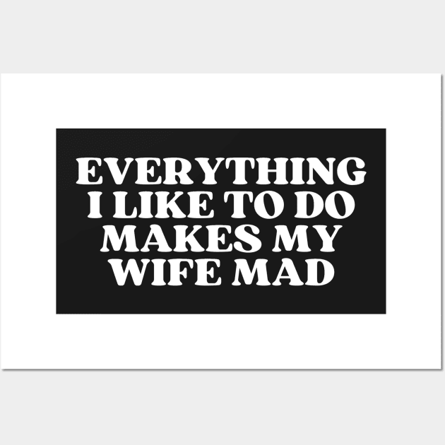 Everything I like To Do makes my wife mad Wall Art by manandi1